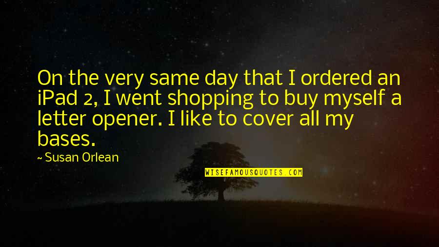 Day 2 Day Quotes By Susan Orlean: On the very same day that I ordered