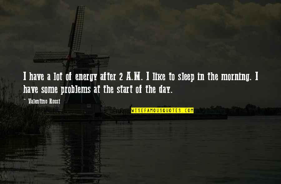 Day 2 Day Quotes By Valentino Rossi: I have a lot of energy after 2 Day 2 Day Quotes By Valentino Rossi: I have a lot of energy after 2
