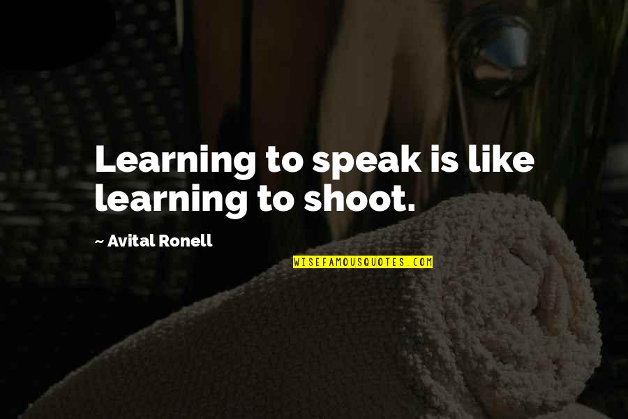Day 2 Ramadan Quotes By Avital Ronell: Learning to speak is like learning to shoot.