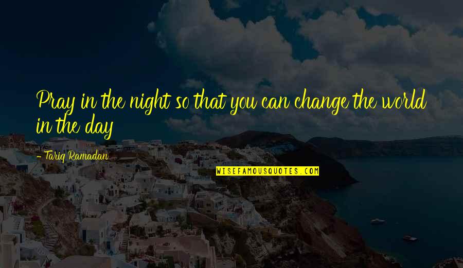 Day 2 Ramadan Quotes By Tariq Ramadan: Pray in the night so that you can