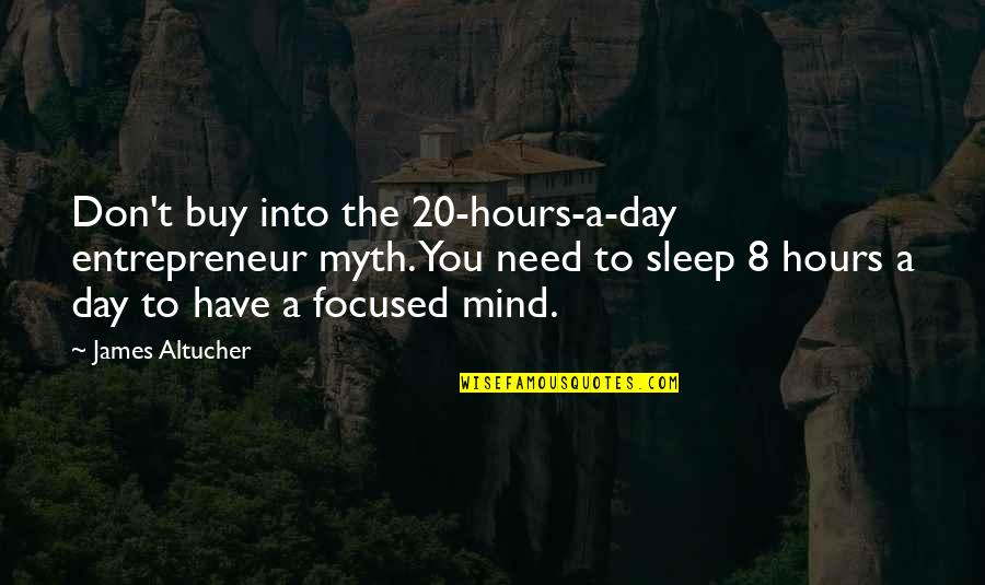 Day 20 Quotes By James Altucher: Don't buy into the 20-hours-a-day entrepreneur myth. You