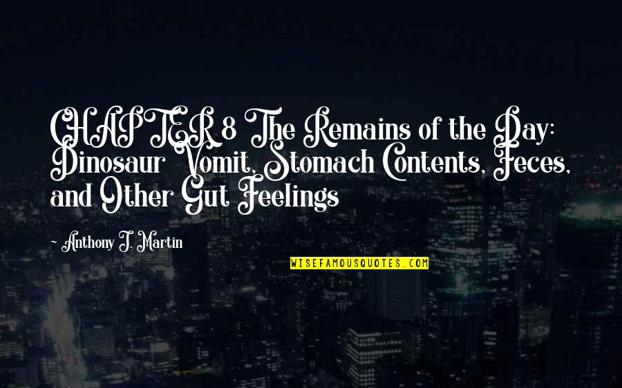 Day 8 Quotes By Anthony J. Martin: CHAPTER 8 The Remains of the Day: Dinosaur Day 8 Quotes By Anthony J. Martin: CHAPTER 8 The Remains of the Day: Dinosaur
