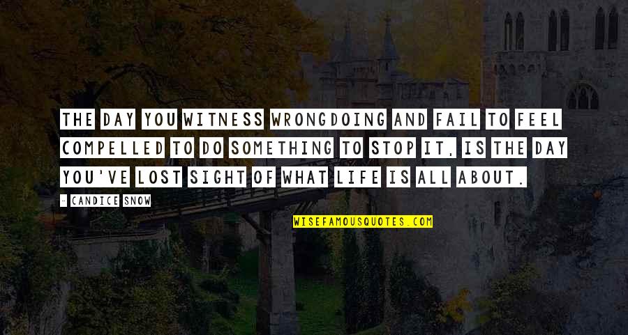 Day About Life Quotes By Candice Snow: The day you witness wrongdoing and fail to Day About Life Quotes By Candice Snow: The day you witness wrongdoing and fail to