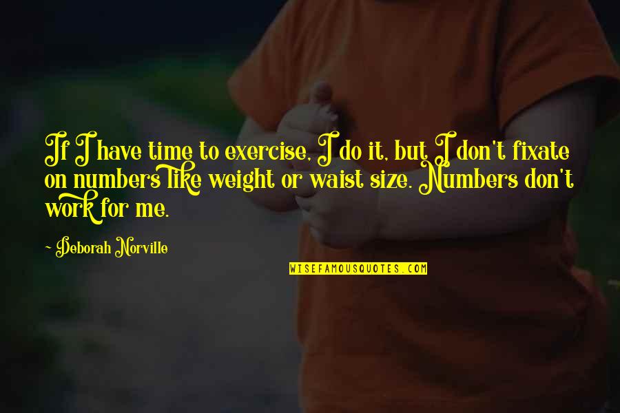 Day After A Birthday Quotes By Deborah Norville: If I have time to exercise, I do Day After A Birthday Quotes By Deborah Norville: If I have time to exercise, I do