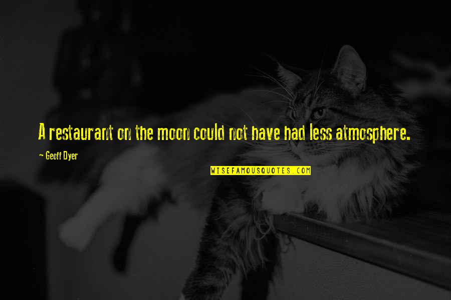 Day After Thanksgiving Quotes By Geoff Dyer: A restaurant on the moon could not have