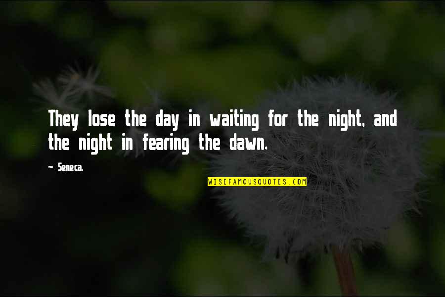 Day And Night Quotes By Seneca.: They lose the day in waiting for the