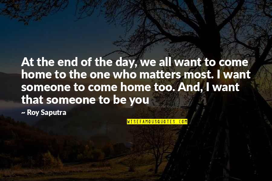 Day At Home Quotes By Roy Saputra: At the end of the day, we all