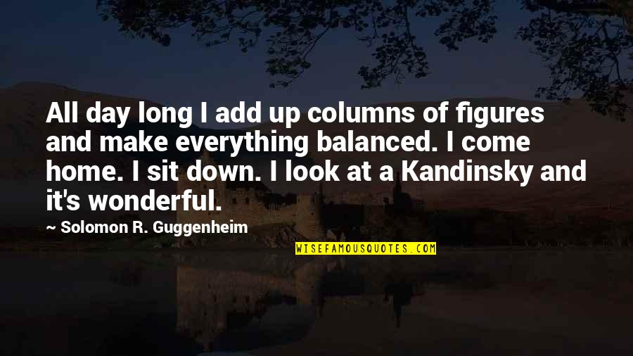 Day At Home Quotes By Solomon R. Guggenheim: All day long I add up columns of