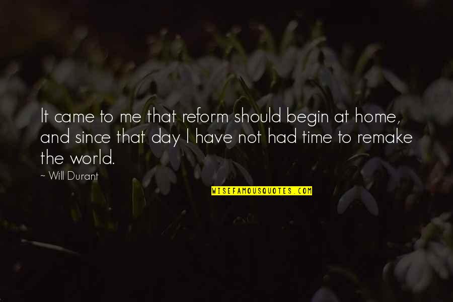 Day At Home Quotes By Will Durant: It came to me that reform should begin