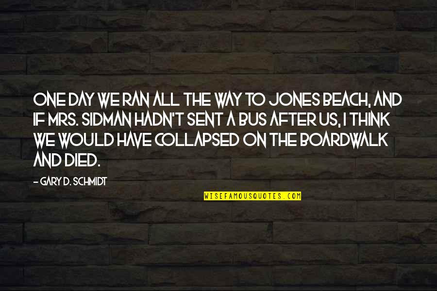 Day At The Beach Quotes By Gary D. Schmidt: One day we ran all the way to
