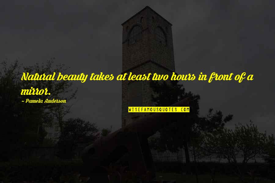Day At The Beach Quotes By Pamela Anderson: Natural beauty takes at least two hours in