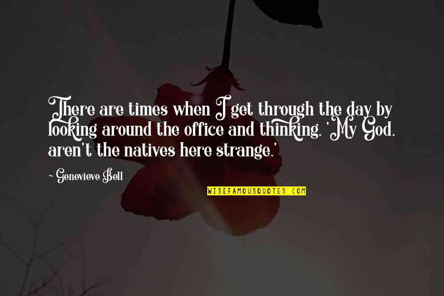 Day At The Office Quotes By Genevieve Bell: There are times when I get through the Day At The Office Quotes By Genevieve Bell: There are times when I get through the
