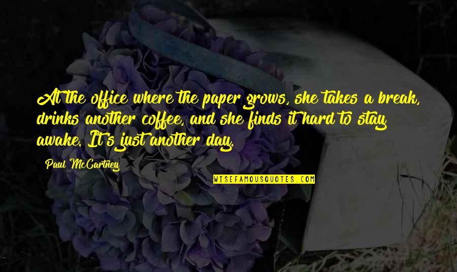 Day At The Office Quotes By Paul McCartney: At the office where the paper grows, she