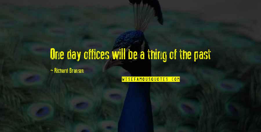 Day At The Office Quotes By Richard Branson: One day offices will be a thing of