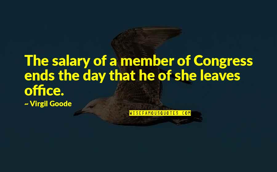 Day At The Office Quotes By Virgil Goode: The salary of a member of Congress ends