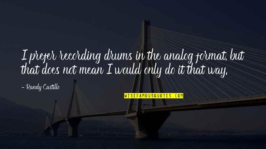 Day At The Zoo Quotes By Randy Castillo: I prefer recording drums in the analog format,