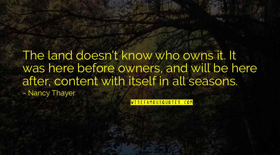 Day Before Funeral Quotes By Nancy Thayer: The land doesn't know who owns it. It Day Before Funeral Quotes By Nancy Thayer: The land doesn't know who owns it. It