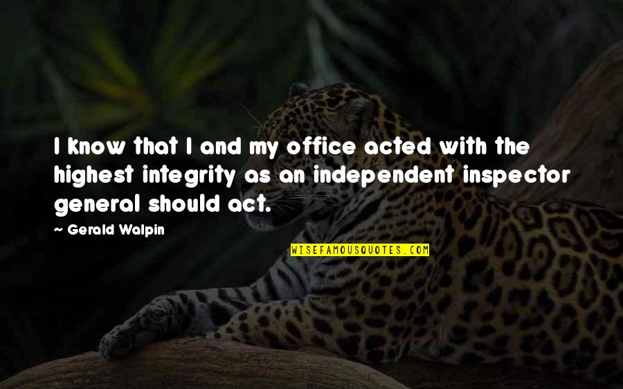 Day Before Lisa Schroeder Quotes By Gerald Walpin: I know that I and my office acted Day Before Lisa Schroeder Quotes By Gerald Walpin: I know that I and my office acted