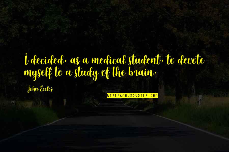 Day Before Lisa Schroeder Quotes By John Eccles: I decided, as a medical student, to devote