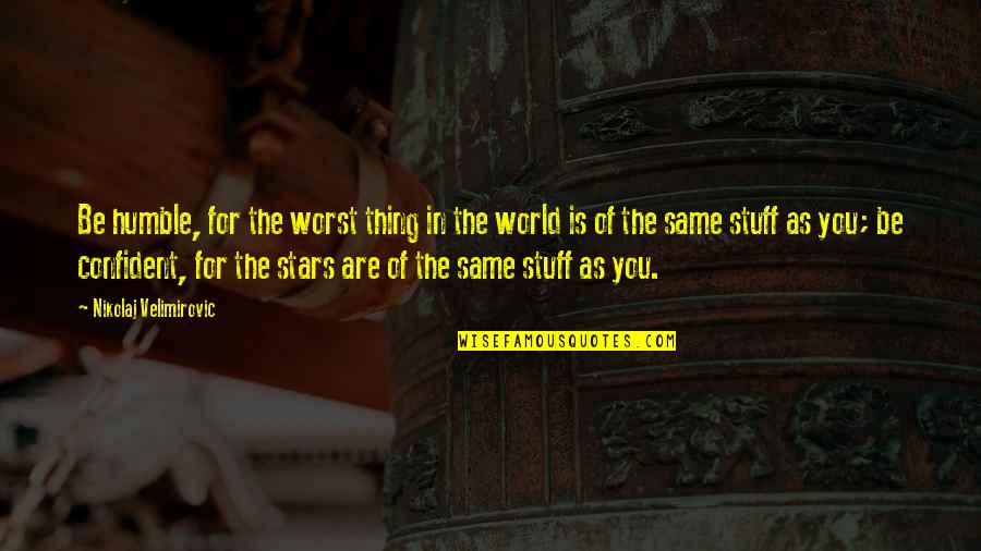Day Before Lisa Schroeder Quotes By Nikolaj Velimirovic: Be humble, for the worst thing in the Day Before Lisa Schroeder Quotes By Nikolaj Velimirovic: Be humble, for the worst thing in the