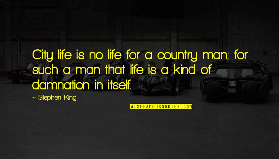 Day Before Lisa Schroeder Quotes By Stephen King: City life is no life for a country Day Before Lisa Schroeder Quotes By Stephen King: City life is no life for a country