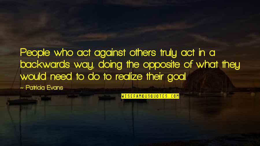 Day Before School Starts Quotes By Patricia Evans: People who act against others truly act in Day Before School Starts Quotes By Patricia Evans: People who act against others truly act in