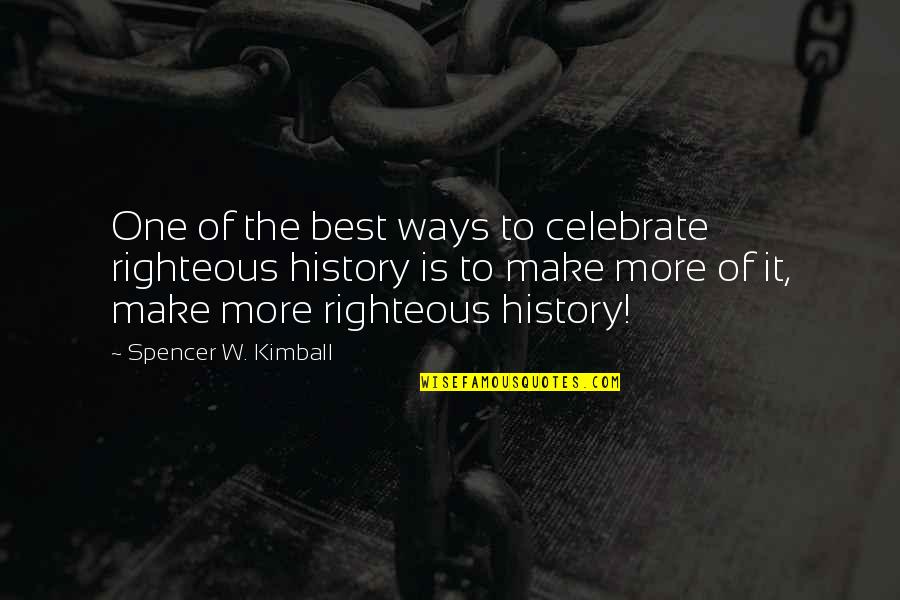 Day Before School Starts Quotes By Spencer W. Kimball: One of the best ways to celebrate righteous