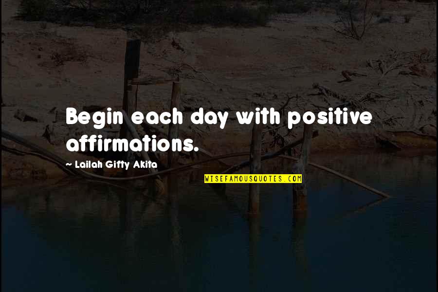 Day Begin Quotes By Lailah Gifty Akita: Begin each day with positive affirmations.