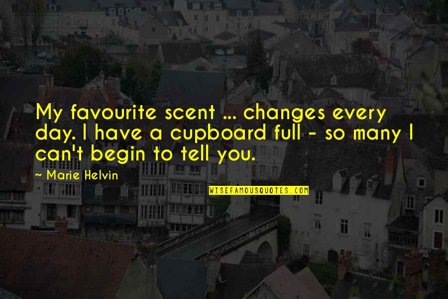 Day Begin Quotes By Marie Helvin: My favourite scent ... changes every day. I