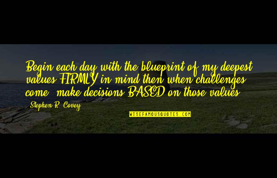Day Begin Quotes By Stephen R. Covey: Begin each day with the blueprint of my
