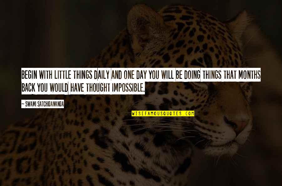 Day Begin Quotes By Swami Satchidananda: Begin with little things daily and one day