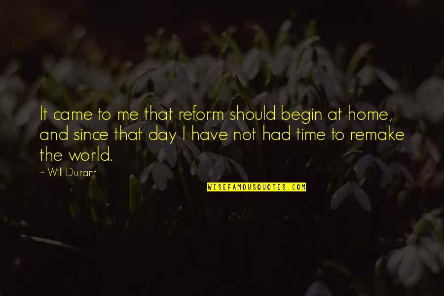 Day Begin Quotes By Will Durant: It came to me that reform should begin