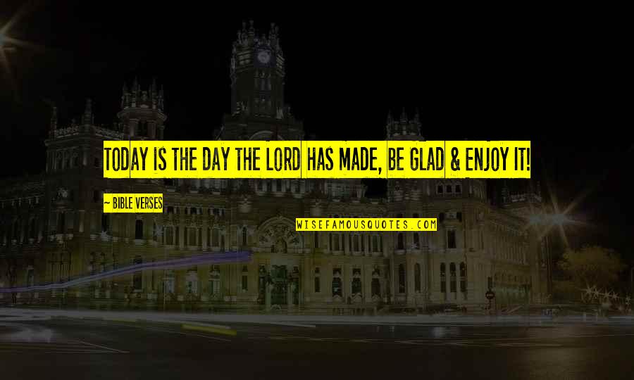 Day Bible Quotes By Bible Verses: Today is the day the Lord has made,