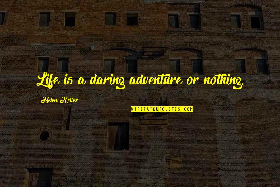 Day Bible Quotes By Helen Keller: Life is a daring adventure or nothing.