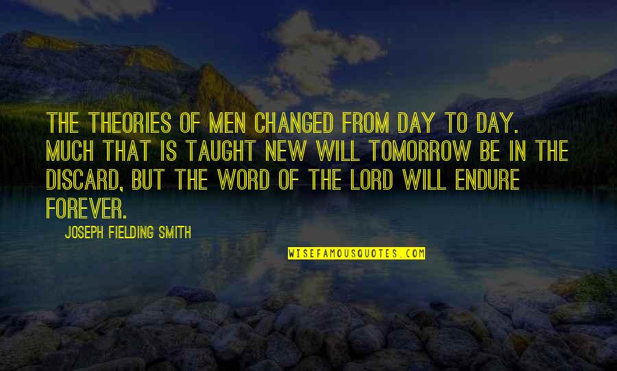 Day Bible Quotes By Joseph Fielding Smith: The theories of men changed from day to