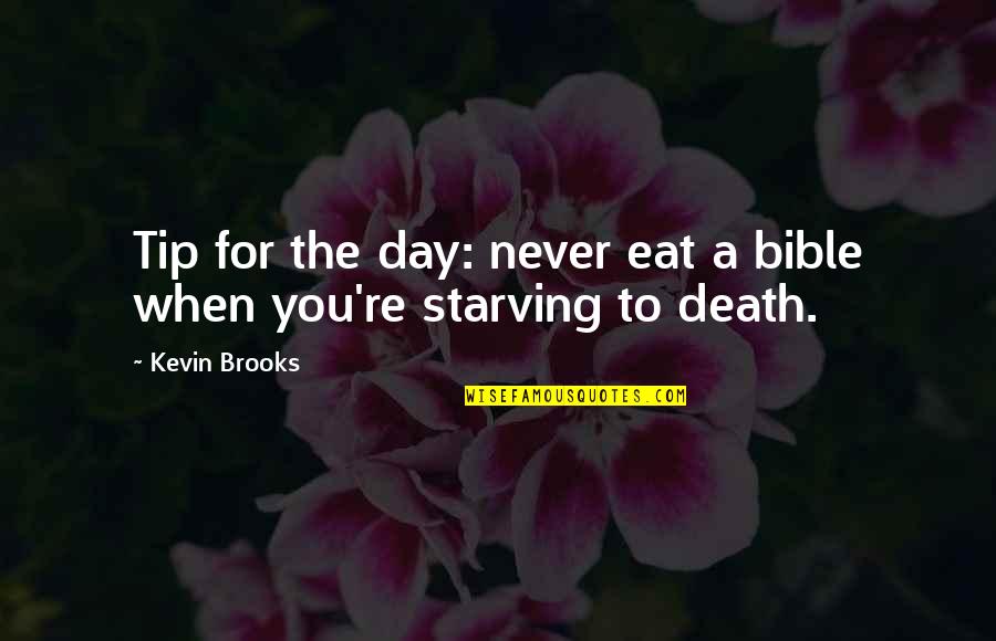 Day Bible Quotes By Kevin Brooks: Tip for the day: never eat a bible