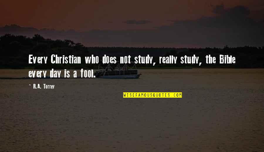 Day Bible Quotes By R.A. Torrey: Every Christian who does not study, really study,
