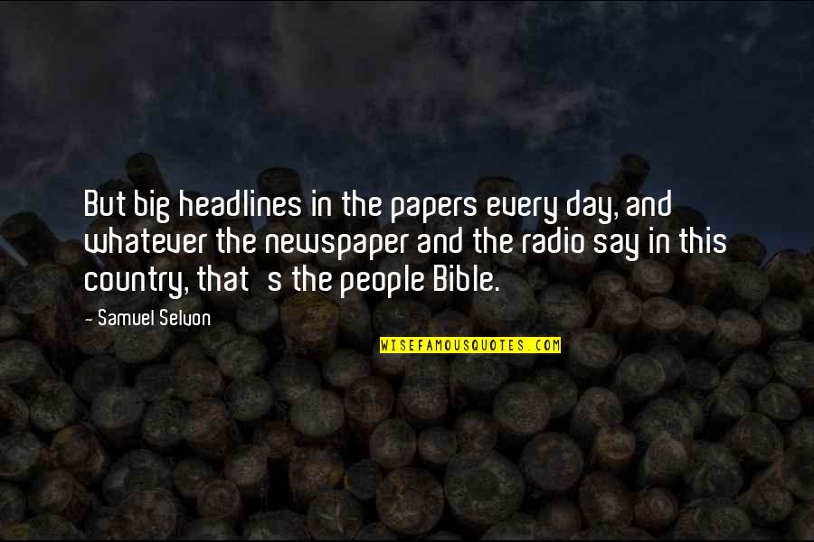 Day Bible Quotes By Samuel Selvon: But big headlines in the papers every day,