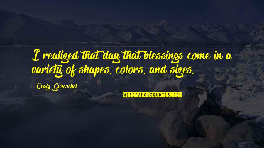 Day Blessings Quotes By Craig Groeschel: I realized that day that blessings come in