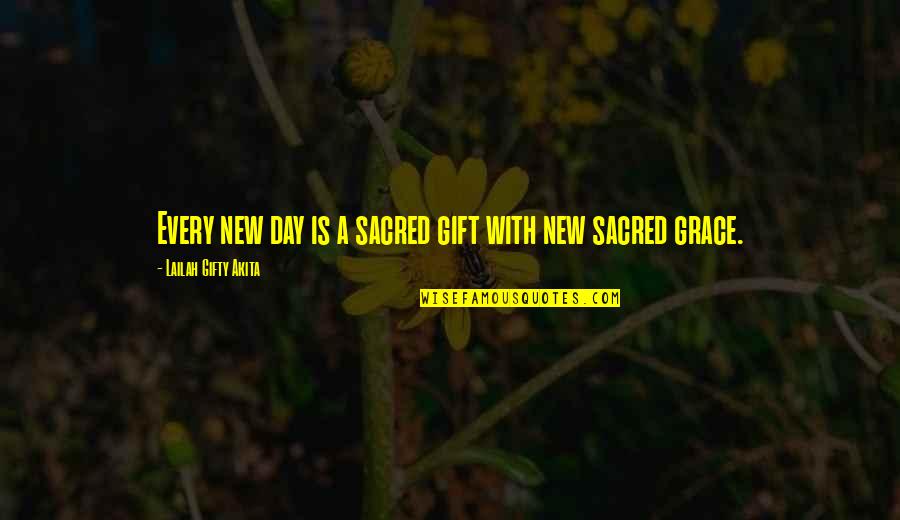 Day Blessings Quotes By Lailah Gifty Akita: Every new day is a sacred gift with