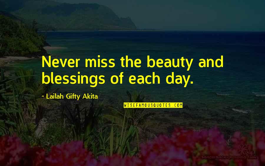 Day Blessings Quotes By Lailah Gifty Akita: Never miss the beauty and blessings of each