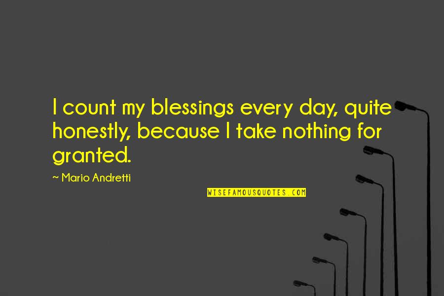 Day Blessings Quotes By Mario Andretti: I count my blessings every day, quite honestly,