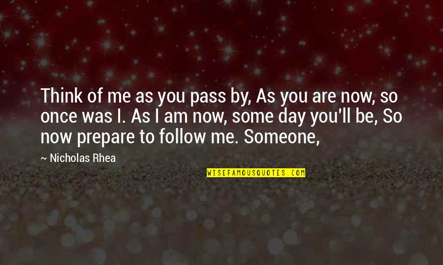 Day By Day By Day By Day Quotes By Nicholas Rhea: Think of me as you pass by, As