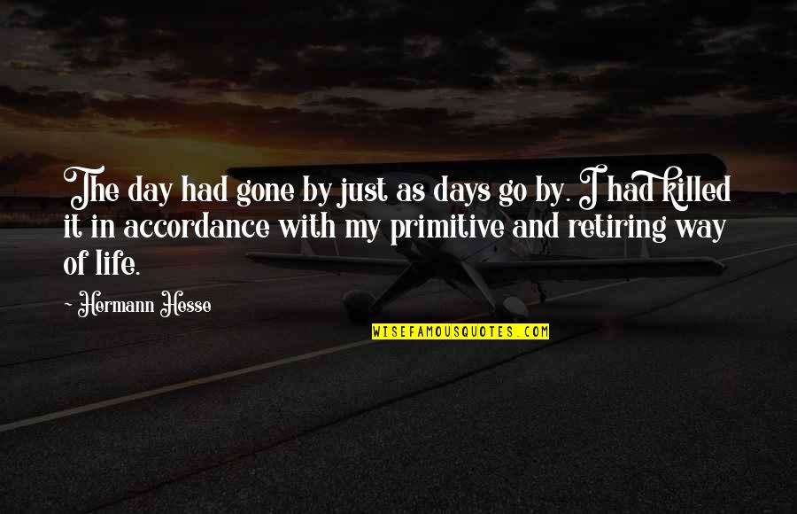 Day By Day Life Quotes By Hermann Hesse: The day had gone by just as days