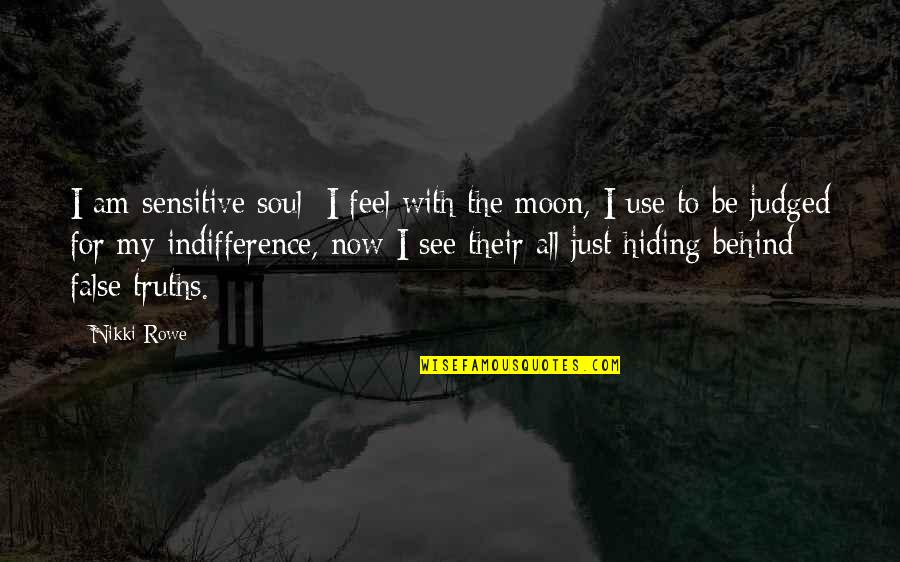 Day By Day Life Quotes By Nikki Rowe: I am sensitive soul; I feel with the