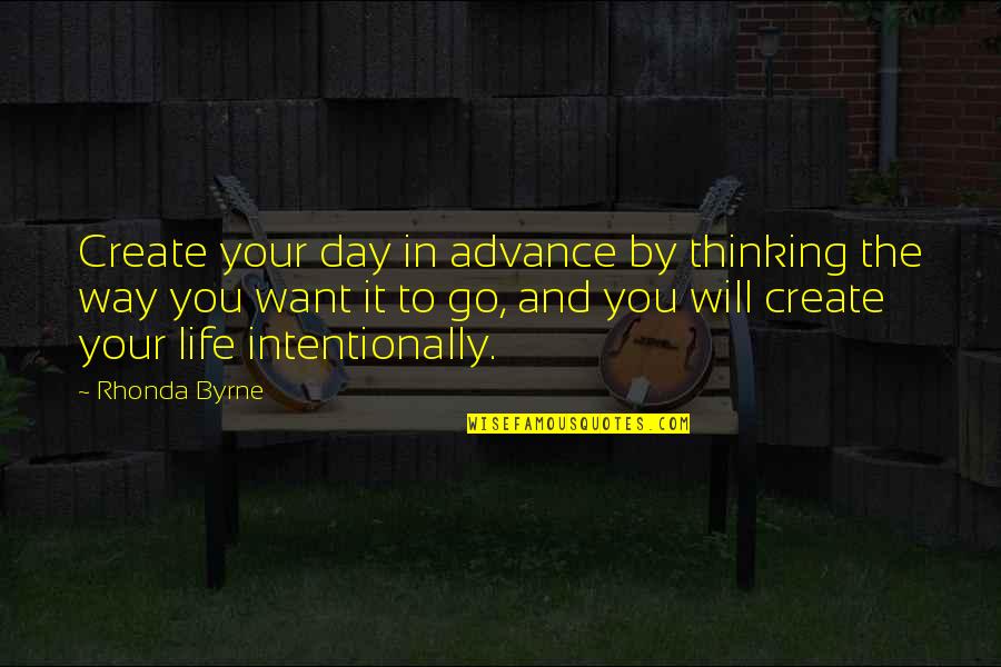 Day By Day Life Quotes By Rhonda Byrne: Create your day in advance by thinking the