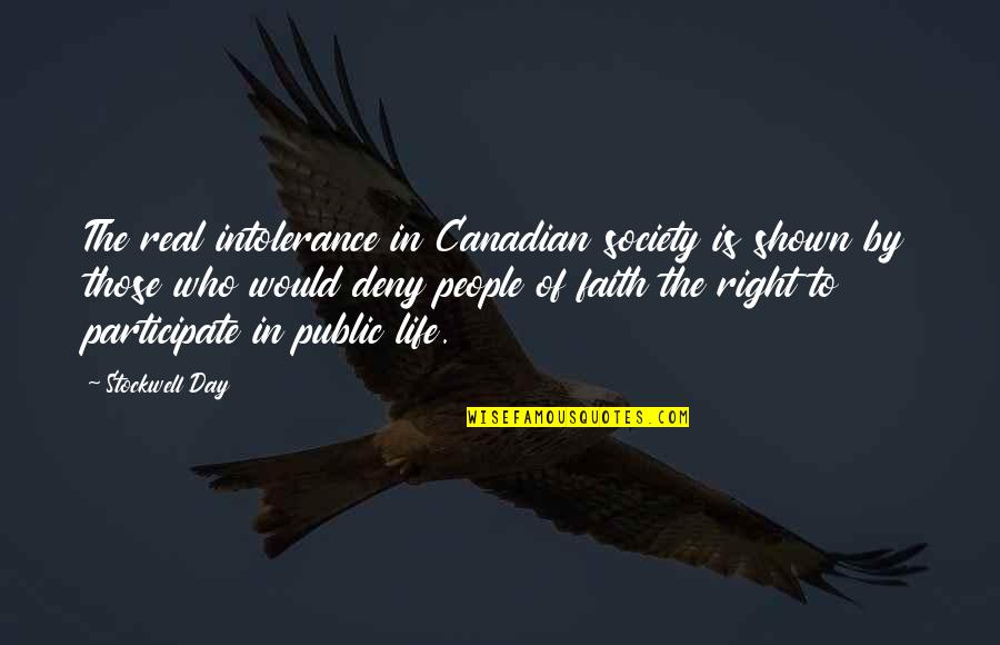 Day By Day Life Quotes By Stockwell Day: The real intolerance in Canadian society is shown