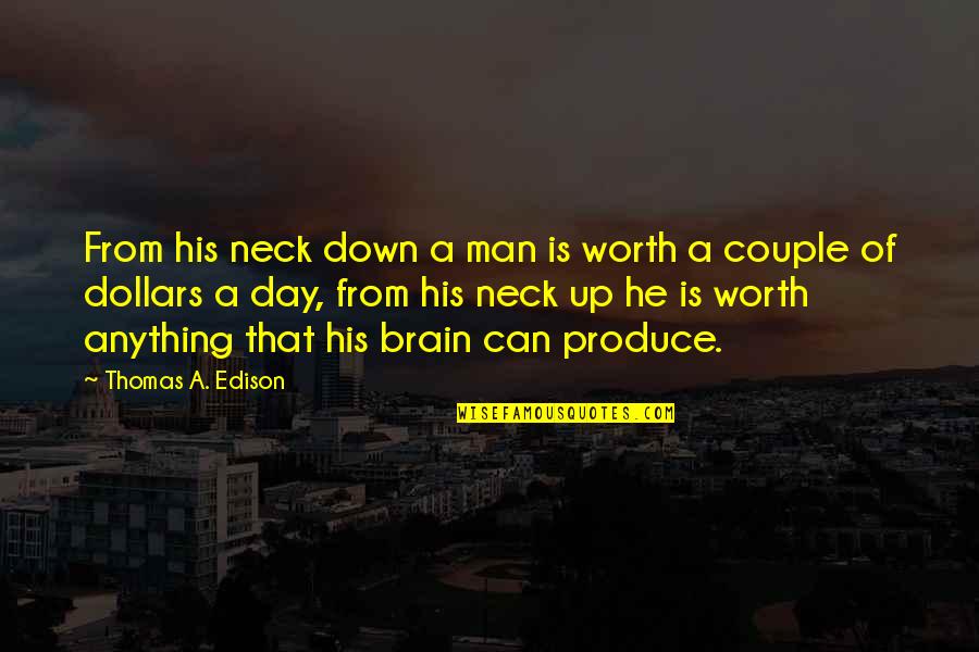 Day By Day Motivational Quotes By Thomas A. Edison: From his neck down a man is worth