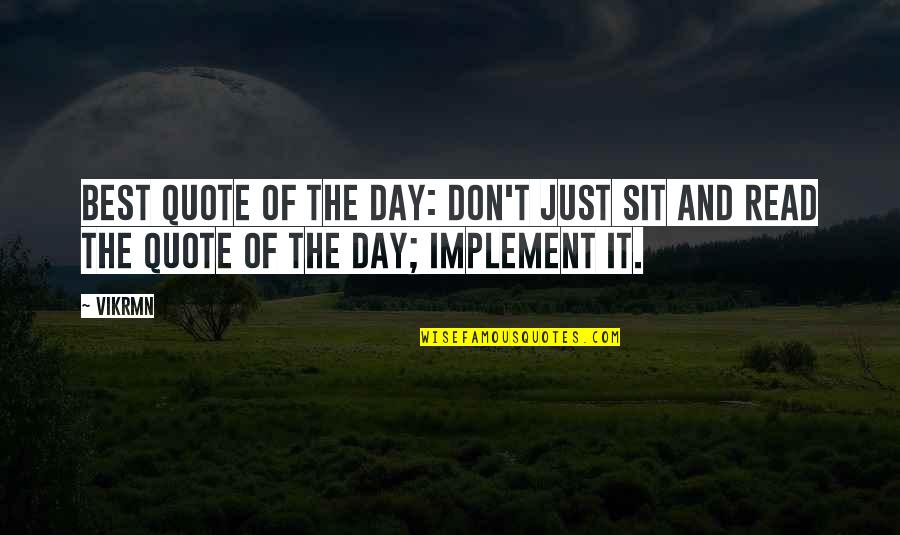 Day By Day Motivational Quotes By Vikrmn: Best Quote of the day: Don't just sit