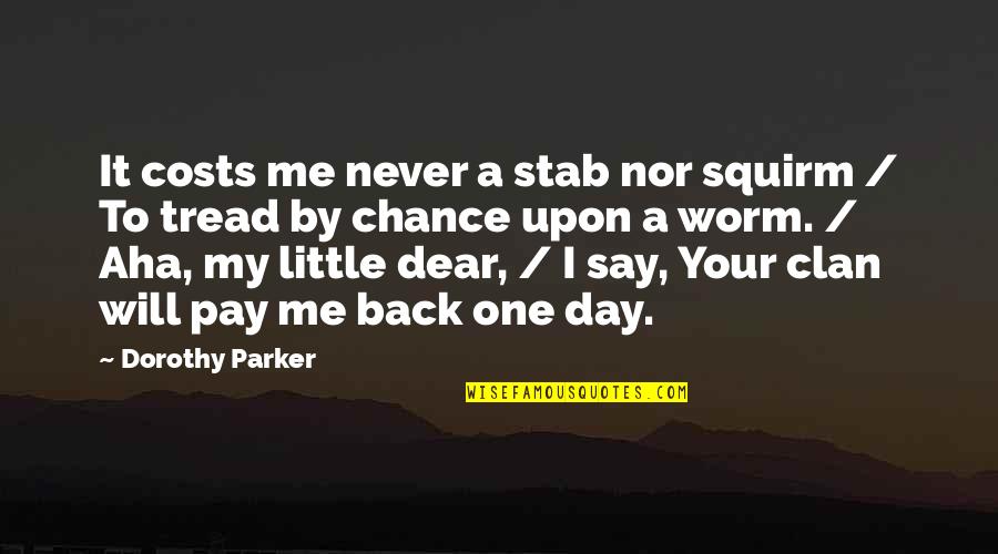 Day By Day Quotes By Dorothy Parker: It costs me never a stab nor squirm